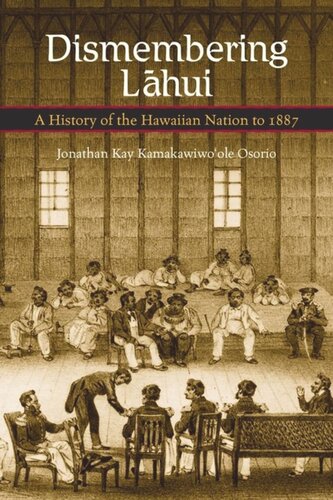 Dismembering Lahui A History Of The Hawaiian Nation To 1887 Jonathan Kay Kamakawiwoole Osorio