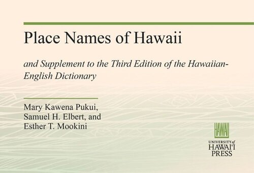 Place Names Of Hawaii And Supplement To The Third Edition Of The Hawaiianenglish Dictionary Mary Kawena Pukui Samuel H Elbert Esther T Mookini
