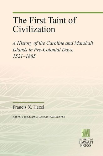 The First Taint Of Civilization A History Of The Caroline And Marshall Islands In Precolonial Days 15211885 Francis X Hezel