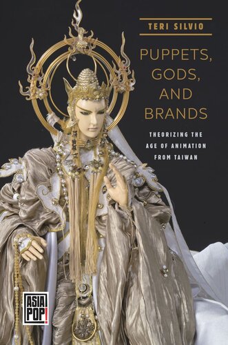 Puppets Gods And Brands Theorizing The Age Of Animation From Taiwan Teri J Silvio Editor Allison Alexy Editor
