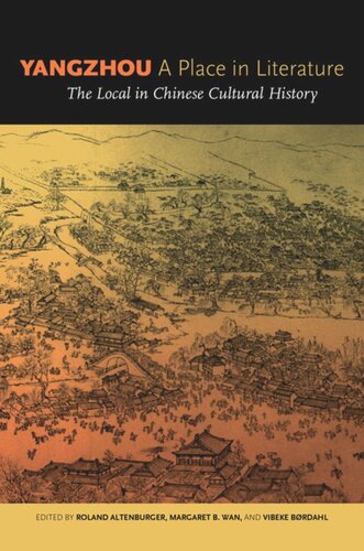 Yangzhou A Place In Literature The Local In Chinese Cultural History Roland Altenburger Editor Margaret B Wan Editor Vibeke Brdahl Editor