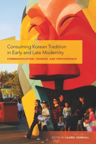 Consuming Korean Tradition In Early And Late Modernity Commodification Tourism And Performance Laurel Kendall Editor