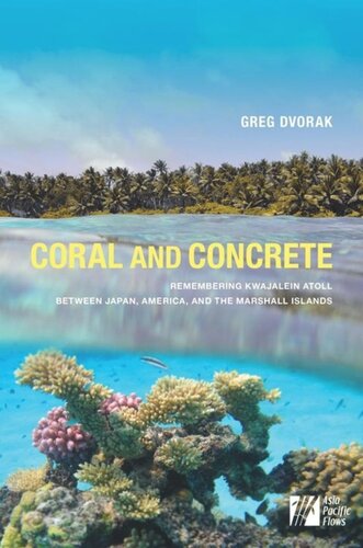 Coral And Concrete Remembering Kwajalein Atoll Between Japan America And The Marshall Islands Greg Dvorak Editor Patricio N Abinales Editor Terence Wesleysmith Editor