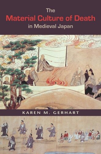 The Material Culture Of Death In Medieval Japan Karen Margaret Gerhart