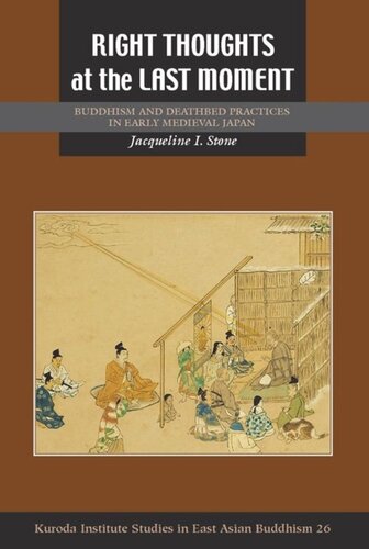 Right Thoughts At The Last Moment Buddhism And Deathbed Practices In Early Medieval Japan Jacqueline I Stone Editor Robert E Buswell Editor