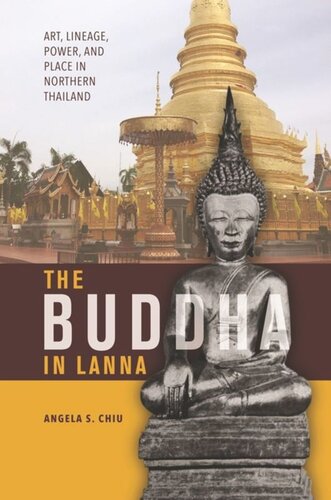 The Buddha In Lanna Art Lineage Power And Place In Northern Thailand Angela S Chiu