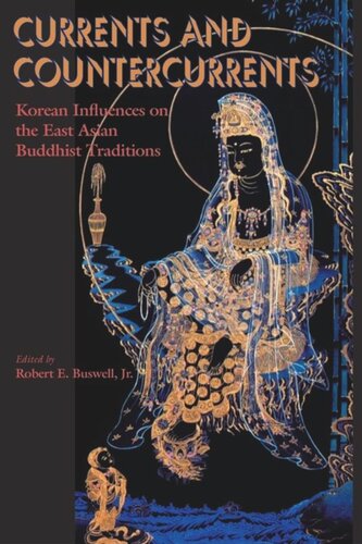 Currents And Countercurrents Korean Influences On The East Asian Buddhist Traditions Robert E Buswell Editor