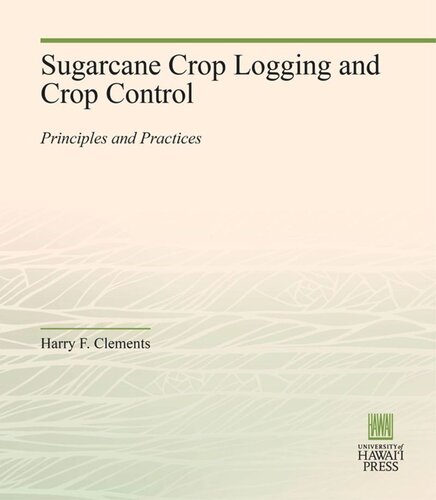 Sugarcane Crop Logging And Crop Control Principles And Practices Harry F Clements