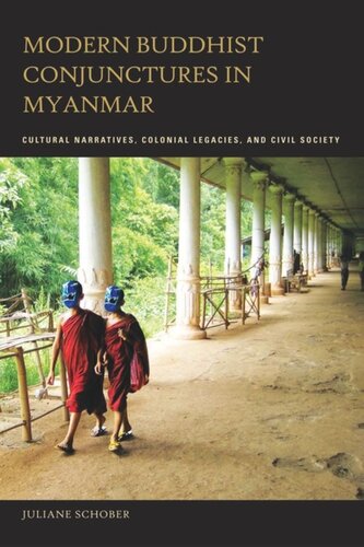 Modern Buddhist Conjunctures In Myanmar Cultural Narratives Colonial Legacies And Civil Society Juliane Schober