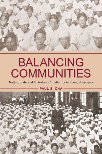 Balancing Communities Nation State And Protestant Christianity In Korea 18841942 Paul S Cha