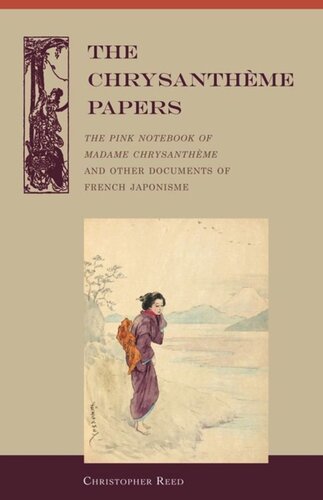 The Chrysantheme Papers The Pink Notebook Of Madame Chrysantheme And Other Documents Of French Japonisme Christopher Reed Félix Régamey Christopher Reed
