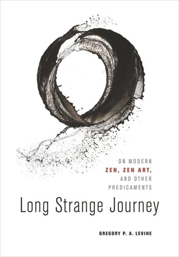 Long Strange Journey On Modern Zen Zen Art And Other Predicaments Gregory P A Levine