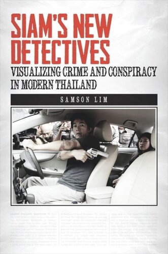 Siams New Detectives Visualizing Crime And Conspiracy In Modern Thailand Samson Lim Editor David P Chandler Editor Rita Smith Kipp Editor