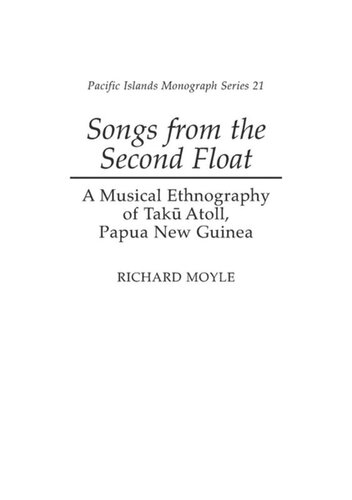 Songs From The Second Float A Musical Ethnography Of Taku Atoll Papua New Guinea Richard Moyle