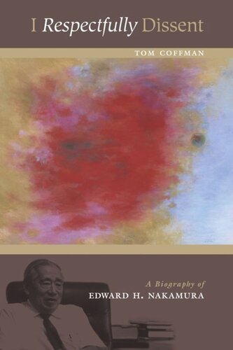 I Respectfully Dissent A Biography Of Edward H Nakamura Tom Coffman