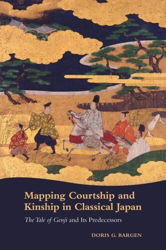 Mapping Courtship And Kinship In Classical Japan The Tale Of Genji And Its Predecessors Doris G Bargen