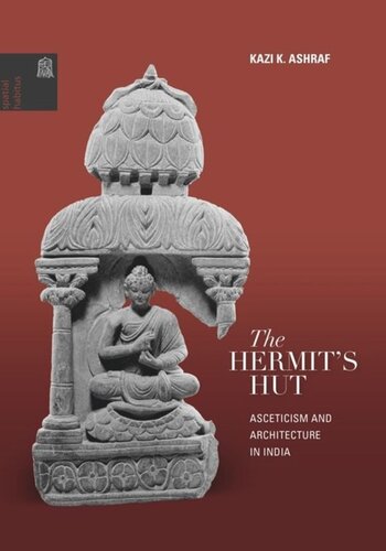The Hermits Hut Architecture And Asceticism In India Kazi K Ashraf Editor