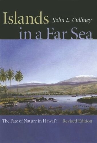 Islands In A Far Sea The Fate Of Nature In Hawaii Revised Edition John L Culliney