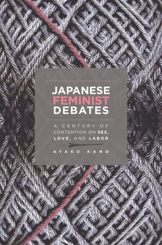 Japanese Feminist Debates A Century Of Contention On Sex Love And Labor Ayako Kano
