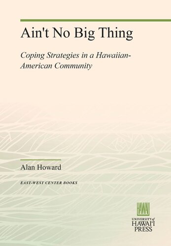 Aint No Big Thing Coping Strategies In A Hawaiianamerican Community Alan Howard