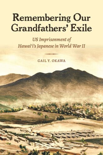 Remembering Our Grandfathers Exile Us Imprisonment Of Hawaiis Japanese In World War Ii Gail Y Okawa