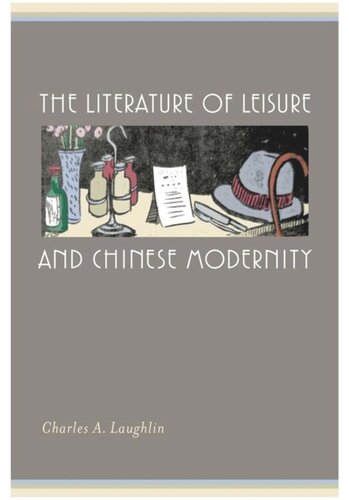 The Literature Of Leisure And Chinese Modernity Charles A Laughlin