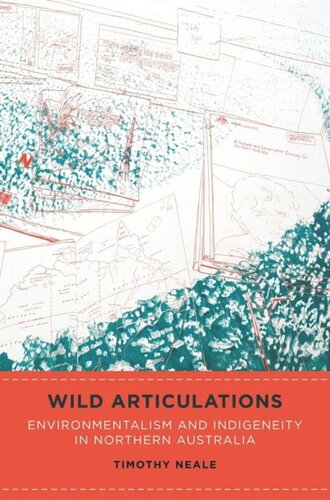 Wild Articulations Environmentalism And Indigeneity In Northern Australia Timothy Neale