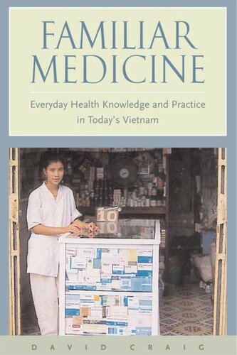 Familiar Medicine Everyday Health Knowledge And Practice In Todays Vietnam David Craig