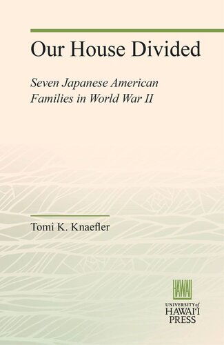 Our House Divided Seven Japanese American Families In World War Ii Tomi K Knaefler