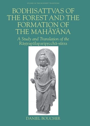 Bodhisattvas Of The Forest And The Formation Of The Mahayana A Study And Translation Of The Rastrapalapariprcchasutra Daniel Boucher