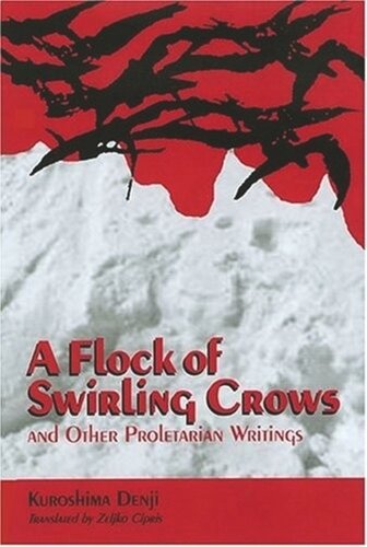 A Flock Of Swirling Crows And Other Proletarian Writings Denji Kuroshima Eljko Cipri