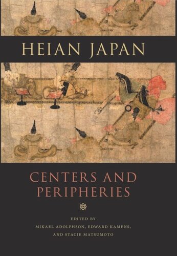 Heian Japan Centers And Peripheries Mikael S Adolphson Editor Edward Kamens Editor Stacie Matsumoto Editor