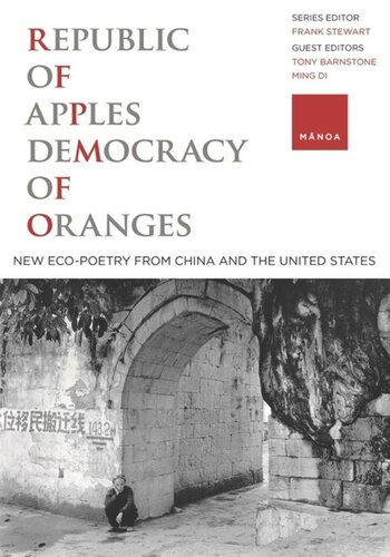 Republic Of Apples Democracy Of Oranges New Ecopoetry From China And The Us Frank Stewart Editor Tony Barnstone Editor Ming Di Editor