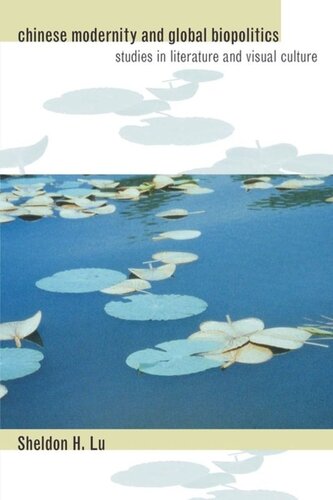 Chinese Modernity And Global Biopolitics Studies In Literature And Visual Culture Sheldon Hsiaopeng Lu