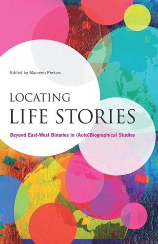 Locating Life Stories Beyond Eastwest Binaries In Autobiographical Studies Maureen Perkins Editor