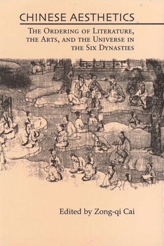 Chinese Aesthetics The Ordering Of Literature The Arts And The Universe In The Six Dynasties Zongqi Cai