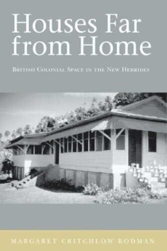 Houses Far From Home British Colonial Space In The New Hebrides Margaret Rodman Critchlow