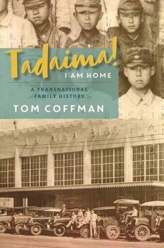 Tadaima I Am Home A Transnational Family History Tom Coffman Editor Russell Leong Editor David K Yoo Editor