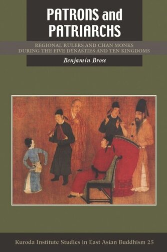 Patrons And Patriarchs Regional Rulers And Chan Monks During The Five Dynasties And Ten Kingdoms Benjamin Brose
