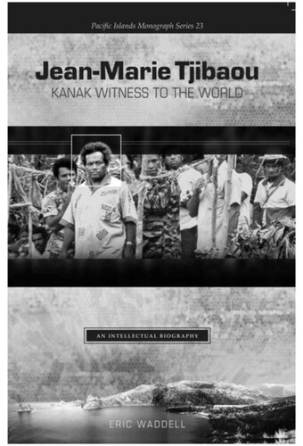 Jeanmarie Tjibaou Kanak Witness To The World An Intellectual Biography Eric Waddell