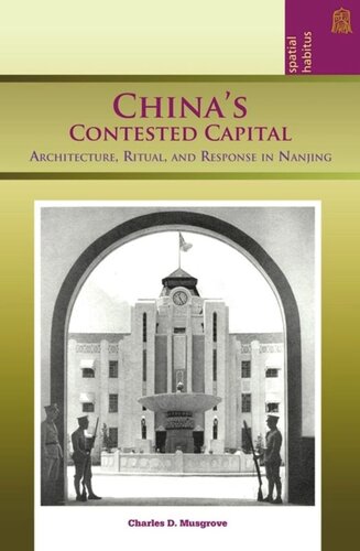 Chinas Contested Capital Architecture Ritual And Response In Nanjing Charles D Musgrove Editor
