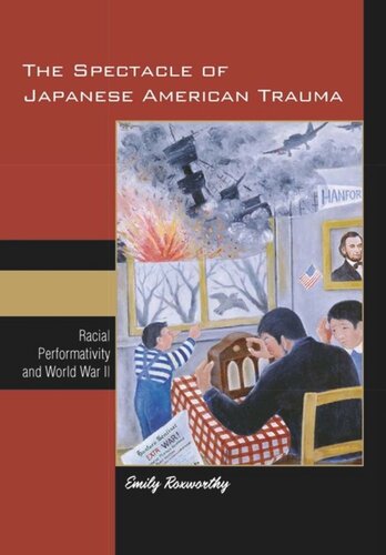 The Spectacle Of Japanese American Trauma Racial Performativity And World War Ii Emily Roxworthy