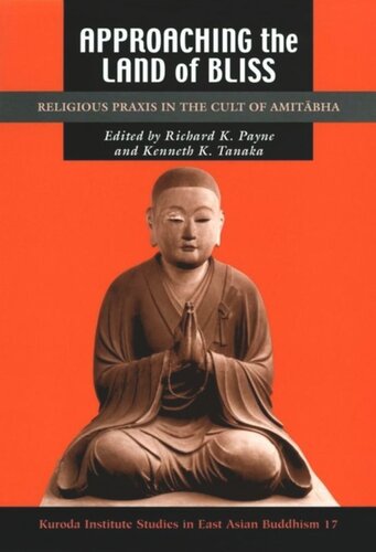 Approaching The Land Of Bliss Religious Praxis In The Cult Of Amitbha Richard K Payne Editor Kenneth K Tanaka Editor