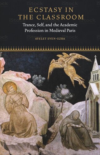 Ecstasy In The Classroom Trance Self And The Academic Profession In Medieval Paris Ayelet Evenezra
