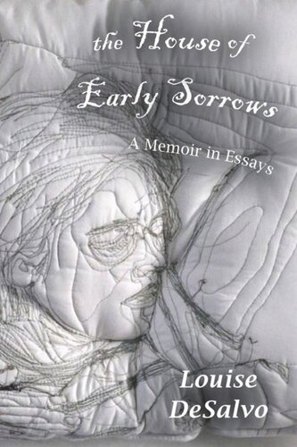 The House Of Early Sorrows A Memoir In Essays Louise Desalvo