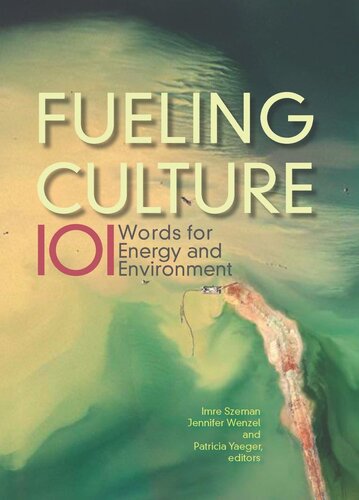 Fueling Culture 101 Words For Energy And Environment Jennifer Wenzel Editor Patricia Yaeger Editor Imre Szeman Editor