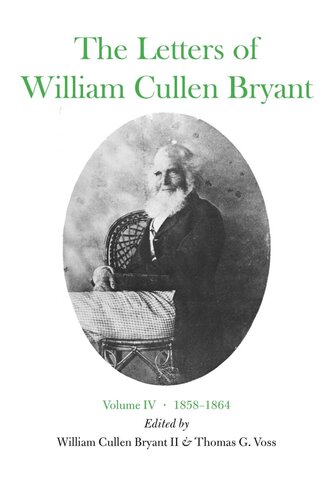 The Letters Of William Cullen Bryant Volume Iv 18581864 William Cullen Bryant Editor Thomas G Voss Editor