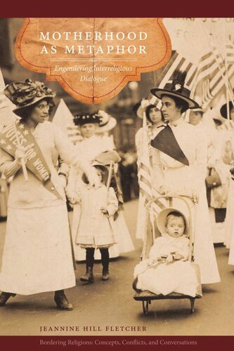 Motherhood As Metaphor Engendering Interreligious Dialogue Jeannine Hill Fletcher