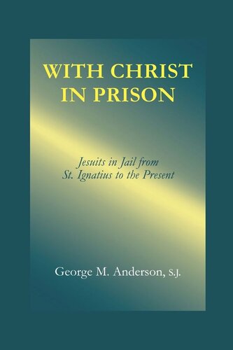 With Christ In Prison From St Ignatius To The Present George M Anderson