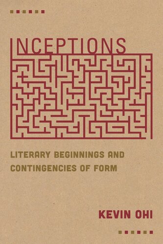Inceptions Literary Beginnings And Contingencies Of Form Kevin Ohi